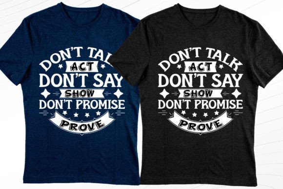 Act, Show, Prove: Stylish T-Shirt Design Mastery