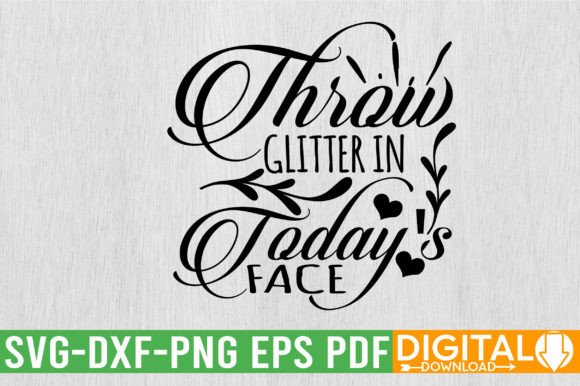 Throw Glitter in Todays Face SVG: A Dynamic Design Asset